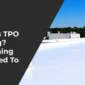 what is tpo roofing everything you need to know 85x85